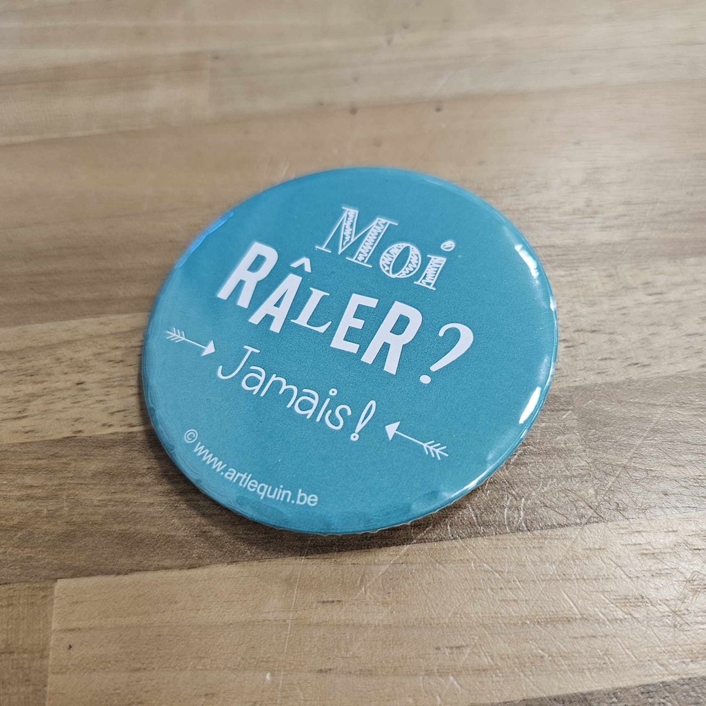 Artlequin - badge "Moi râler jamais"